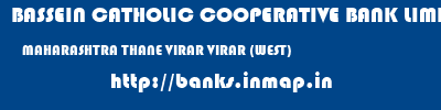 BASSEIN CATHOLIC COOPERATIVE BANK LIMITED  MAHARASHTRA THANE VIRAR VIRAR (WEST)  banks information 